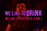 We like to drink we like to play rock n' roll